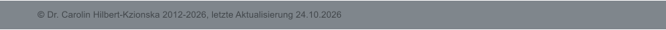 � Dr. Carolin Hilbert-Kzionska 2012-2026, letzte Aktualisierung 24.10.2026